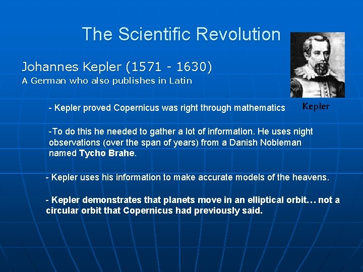 The Scientific Revolution Johannes Kepler (1571 - 1630) A German who also publishes in