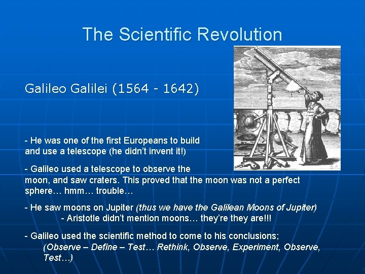 The Scientific Revolution Galileo Galilei (1564 - 1642) - He was one of the