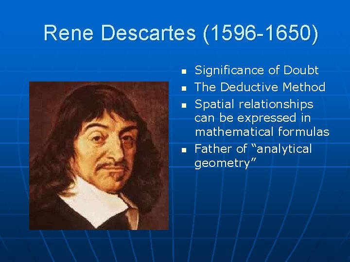  Rene Descartes (1596 -1650) n n Significance of Doubt The Deductive Method Spatial