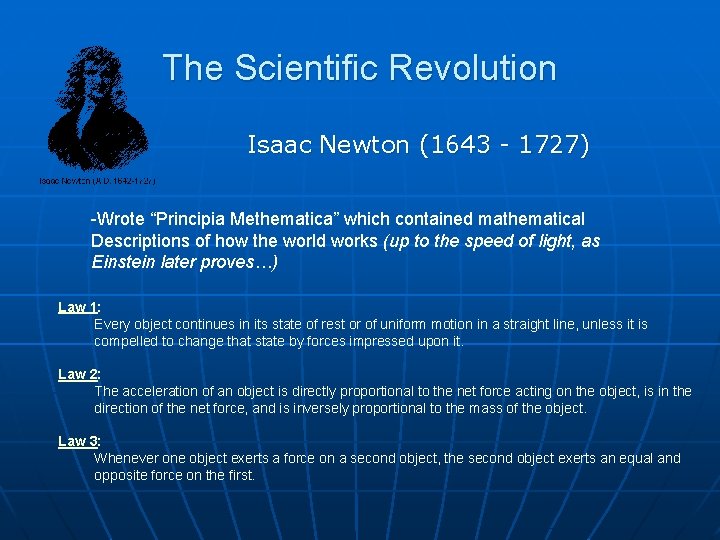 The Scientific Revolution Isaac Newton (1643 - 1727) -Wrote “Principia Methematica” which contained mathematical
