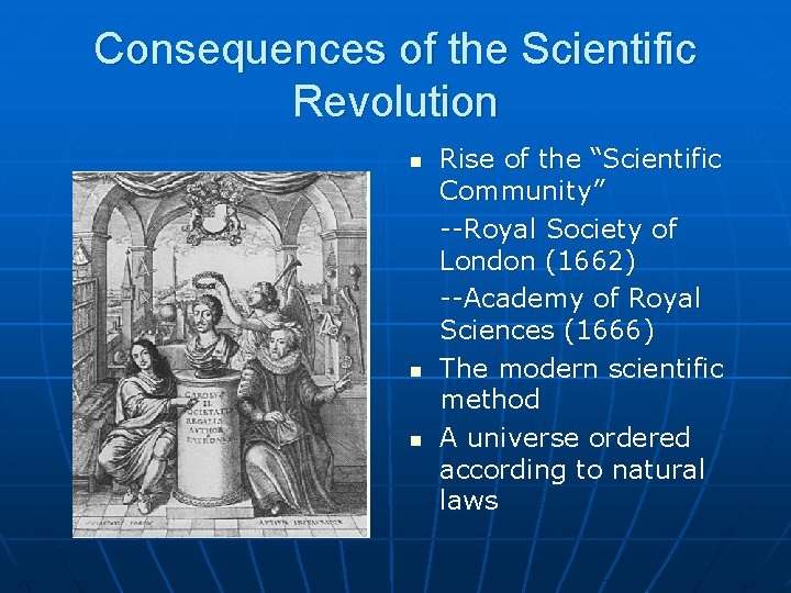 Consequences of the Scientific Revolution n Rise of the “Scientific Community” --Royal Society of