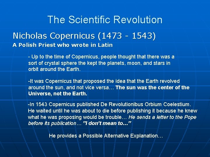 The Scientific Revolution Nicholas Copernicus (1473 - 1543) A Polish Priest who wrote in