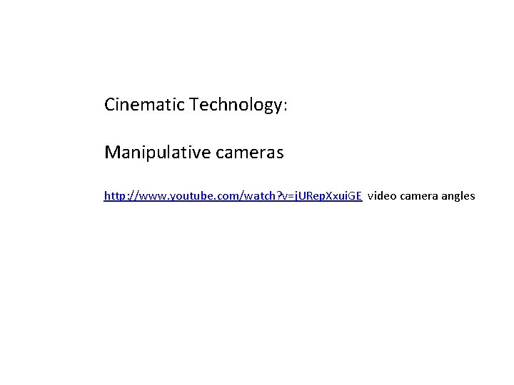 Cinematic Technology: Manipulative cameras http: //www. youtube. com/watch? v=j. URep. Xxui. GE video camera