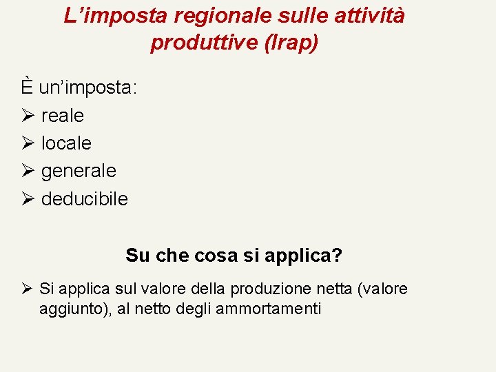 L’imposta regionale sulle attività produttive (Irap) È un’imposta: Ø reale Ø locale Ø generale