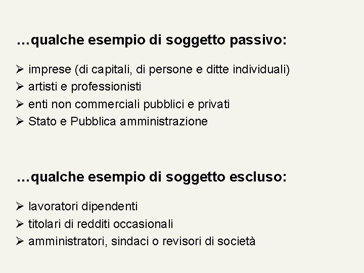 …qualche esempio di soggetto passivo: Ø imprese (di capitali, di persone e ditte individuali)