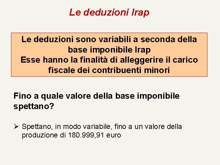 Le deduzioni Irap Le deduzioni sono variabili a seconda della base imponibile Irap Esse