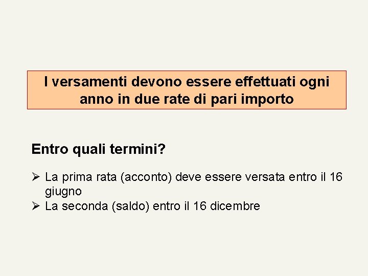 I versamenti devono essere effettuati ogni anno in due rate di pari importo Entro