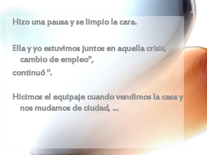 Hizo una pausa y se limpio la cara. Ella y yo estuvimos juntos en