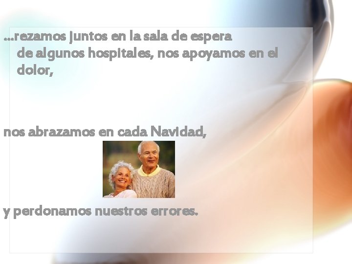 …rezamos juntos en la sala de espera de algunos hospitales, nos apoyamos en el