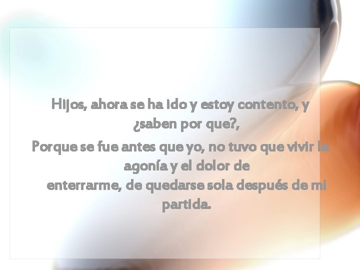 Hijos, ahora se ha ido y estoy contento, y ¿saben por que? , Porque