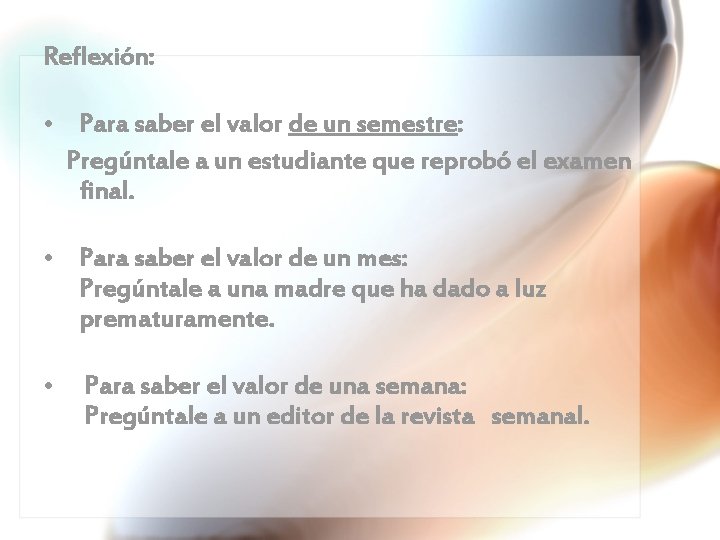 Reflexión: • Para saber el valor de un semestre: Pregúntale a un estudiante que