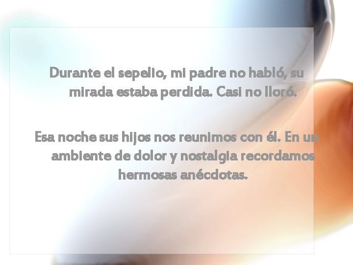 Durante el sepelio, mi padre no habló, su mirada estaba perdida. Casi no lloró.