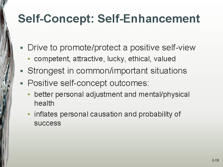 Self-Concept: Self-Enhancement § Drive to promote/protect a positive self-view • competent, attractive, lucky, ethical,