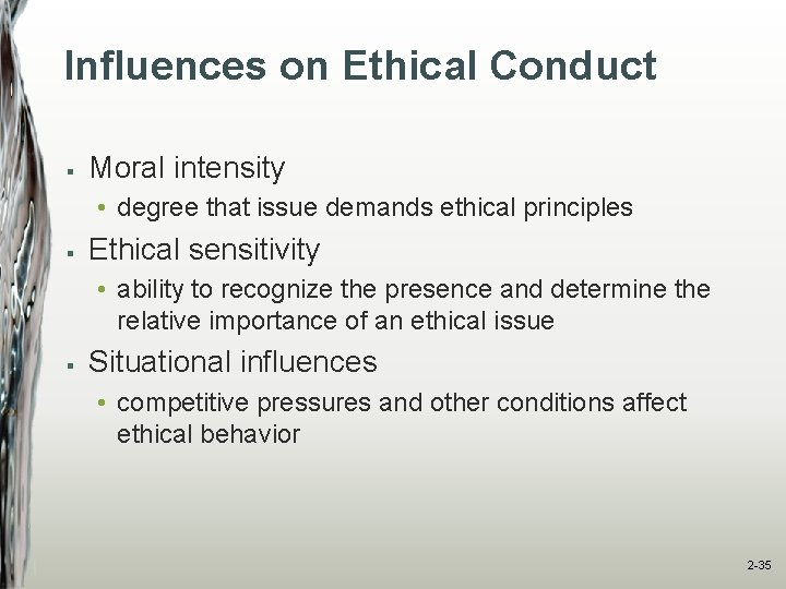 Influences on Ethical Conduct § Moral intensity • degree that issue demands ethical principles