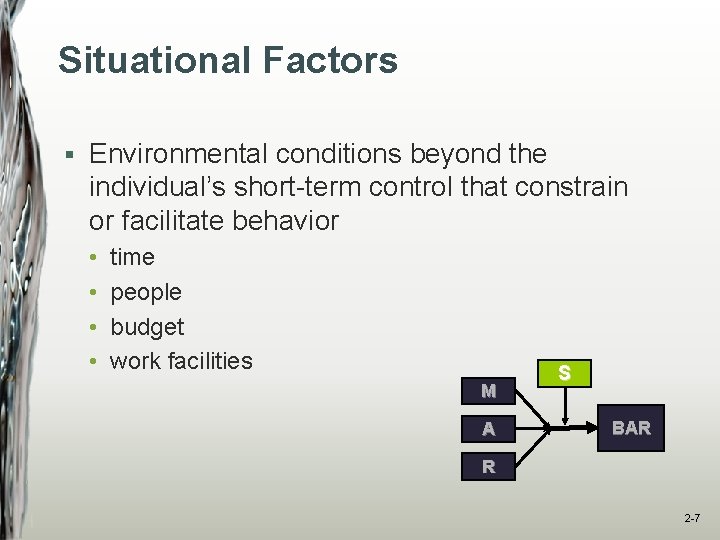 Situational Factors § Environmental conditions beyond the individual’s short-term control that constrain or facilitate