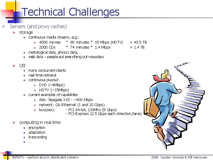 Technical Challenges ü Servers (and proxy caches) Ø storage n continuous media streams, e.