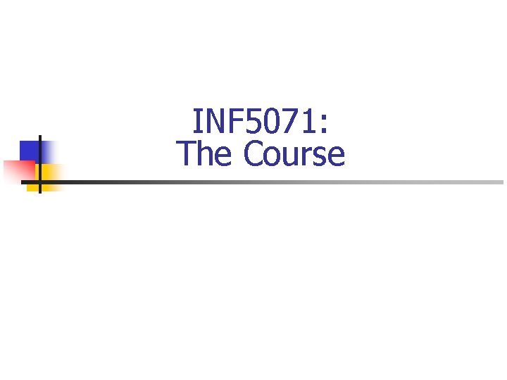 INF 5071: The Course 