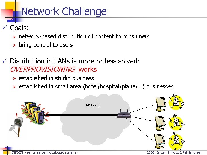 Network Challenge ü Goals: Ø network-based distribution of content to consumers Ø bring control