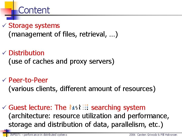 Content ü Storage systems (management of files, retrieval, …) ü Distribution (use of caches