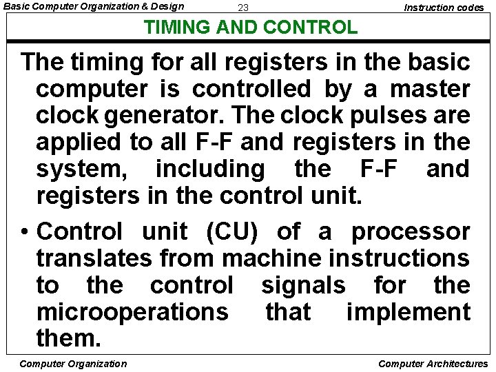 Basic Computer Organization & Design 23 Instruction codes TIMING AND CONTROL The timing for