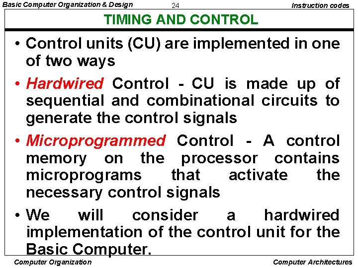 Basic Computer Organization & Design 24 Instruction codes TIMING AND CONTROL • Control units Basic Computer Organization & Design 24 Instruction codes TIMING AND CONTROL • Control units
