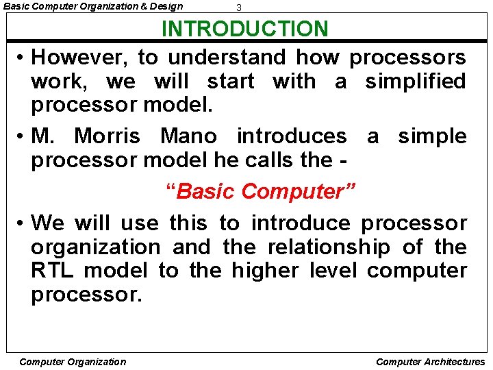 Basic Computer Organization & Design 3 INTRODUCTION • However, to understand how processors work,