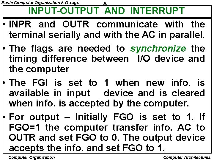 Basic Computer Organization & Design • • 36 INPUT-OUTPUT AND INTERRUPT INPR and OUTR