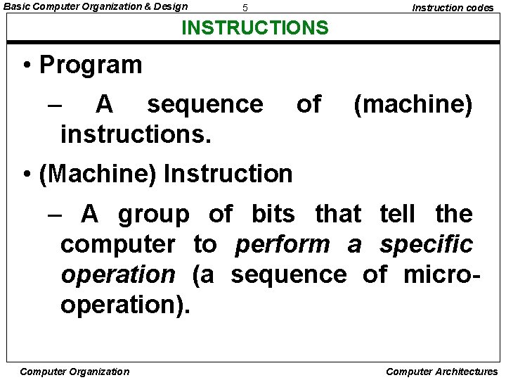 Basic Computer Organization & Design 5 Instruction codes INSTRUCTIONS • Program – A sequence