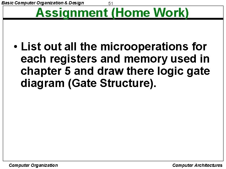Basic Computer Organization & Design 51 Assignment (Home Work) • List out all the