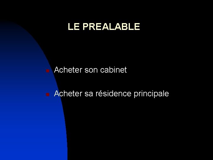 LE PREALABLE n Acheter son cabinet n Acheter sa résidence principale 