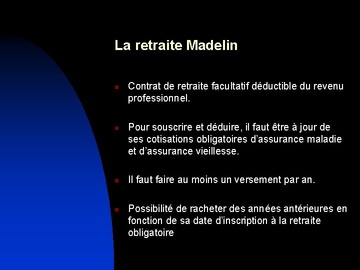 La retraite Madelin n n Contrat de retraite facultatif déductible du revenu professionnel. Pour