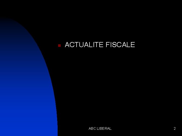 n ACTUALITE FISCALE ABC LIBERAL 2 