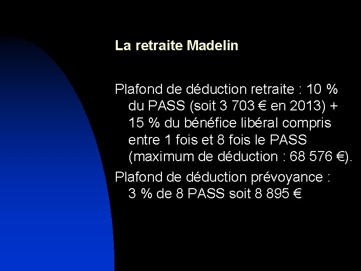 La retraite Madelin Plafond de déduction retraite : 10 % du PASS (soit 3