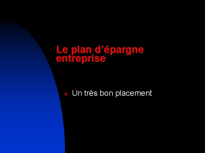 Le plan d’épargne entreprise n Un très bon placement 