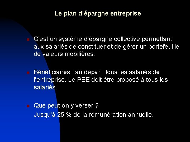 Le plan d’épargne entreprise n n n C’est un système d’épargne collective permettant aux