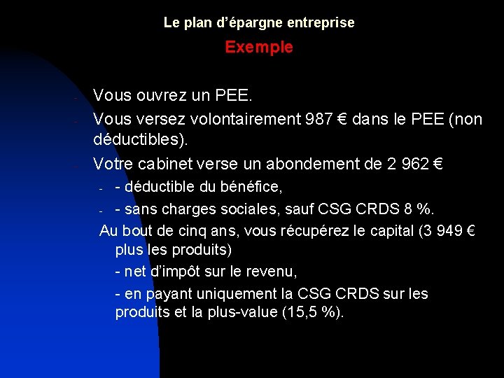 Le plan d’épargne entreprise Exemple - - Vous ouvrez un PEE. Vous versez volontairement