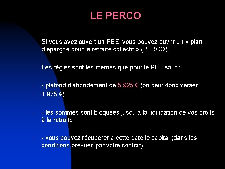 LE PERCO - - - Si vous avez ouvert un PEE, vous pouvez ouvrir