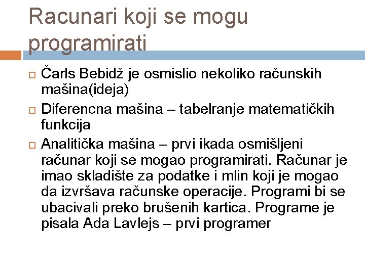 Racunari koji se mogu programirati Čarls Bebidž je osmislio nekoliko računskih mašina(ideja) Diferencna mašina