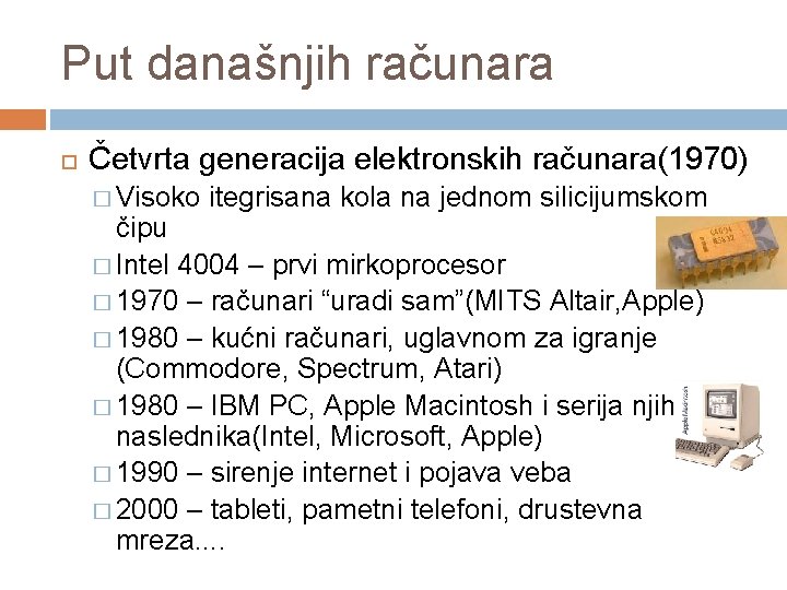 Put današnjih računara Četvrta generacija elektronskih računara(1970) � Visoko itegrisana kola na jednom silicijumskom