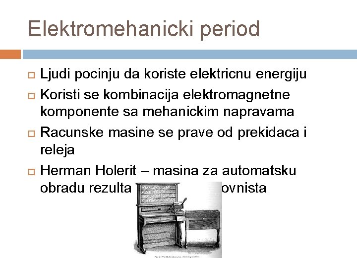 Elektromehanicki period Ljudi pocinju da koriste elektricnu energiju Koristi se kombinacija elektromagnetne komponente sa