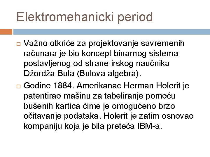 Elektromehanicki period Važno otkriće za projektovanje savremenih računara je bio koncept binarnog sistema postavljenog