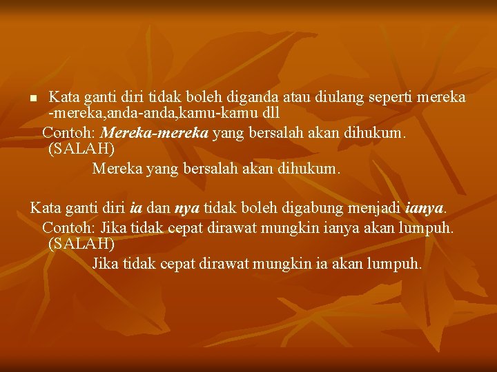 n Kata ganti diri tidak boleh diganda atau diulang seperti mereka -mereka, anda-anda, kamu-kamu