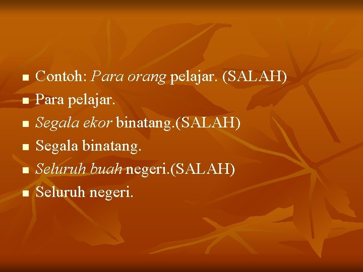 n n n Contoh: Para orang pelajar. (SALAH) Para pelajar. Segala ekor binatang. (SALAH)