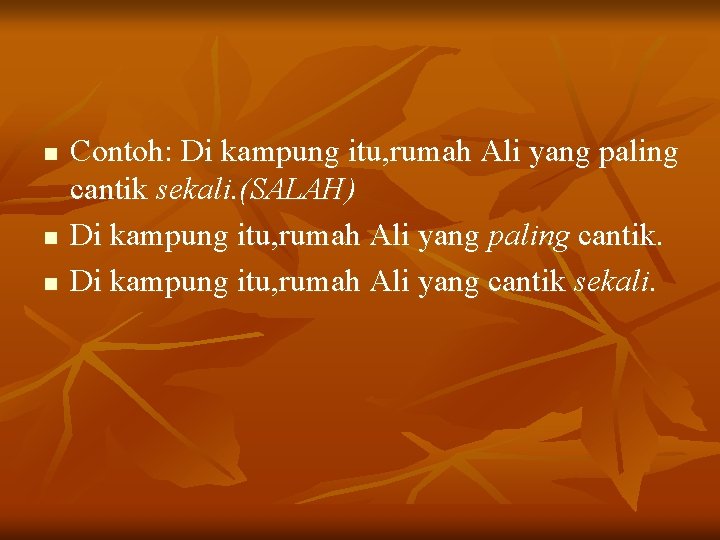 n n n Contoh: Di kampung itu, rumah Ali yang paling cantik sekali. (SALAH)