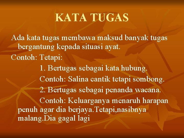 KATA TUGAS Ada kata tugas membawa maksud banyak tugas bergantung kepada situasi ayat. Contoh: