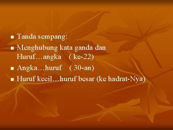 n n Tanda sempang: Menghubung kata ganda dan Huruf…angka ( ke-22) Angka…huruf ( 30