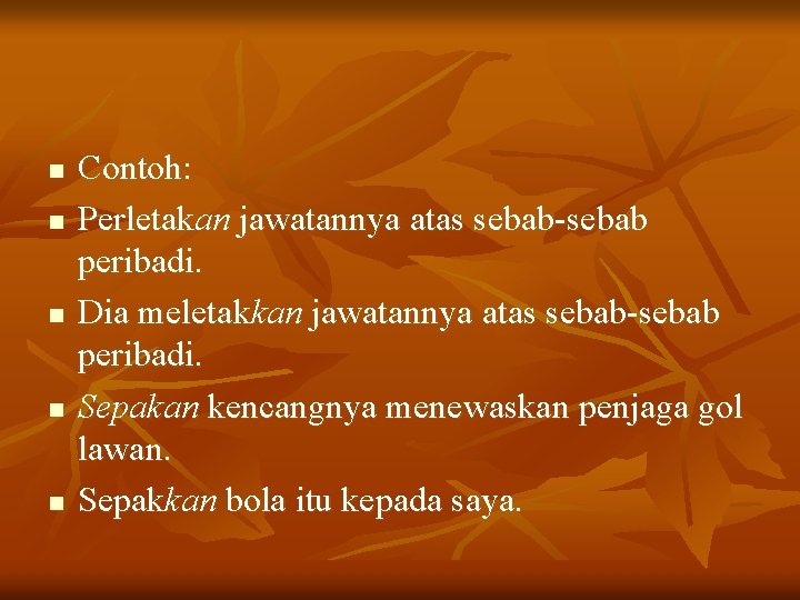 n n n Contoh: Perletakan jawatannya atas sebab-sebab peribadi. Dia meletakkan jawatannya atas sebab-sebab