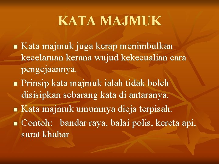 KATA MAJMUK n n Kata majmuk juga kerap menimbulkan kecelaruan kerana wujud kekecualian cara