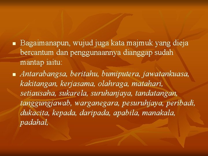 n n Bagaimanapun, wujud juga kata majmuk yang dieja bercantum dan penggunaannya dianggap sudah