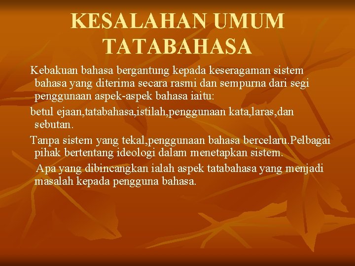 KESALAHAN UMUM TATABAHASA Kebakuan bahasa bergantung kepada keseragaman sistem bahasa yang diterima secara rasmi